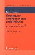 Übungen für Anfänger im Zivil- und Strafrecht: Eine Anleitung zur Anfertigung von Klausuren und Hausarbeiten