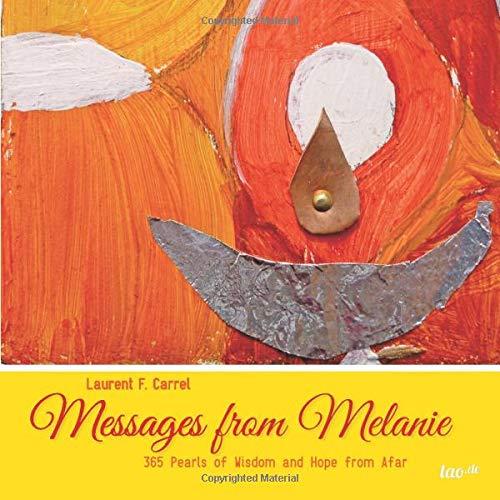 Messages from Melanie: 365 Pearls of Wisdom and Hope from Afar