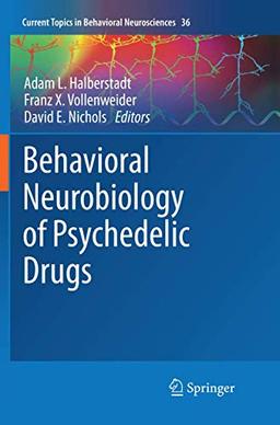 Behavioral Neurobiology of Psychedelic Drugs (Current Topics in Behavioral Neurosciences, Band 36)