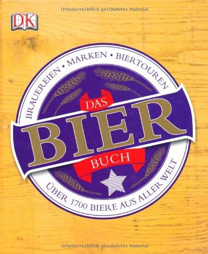 Das Bierbuch: Über 1700 Biere aus aller Welt