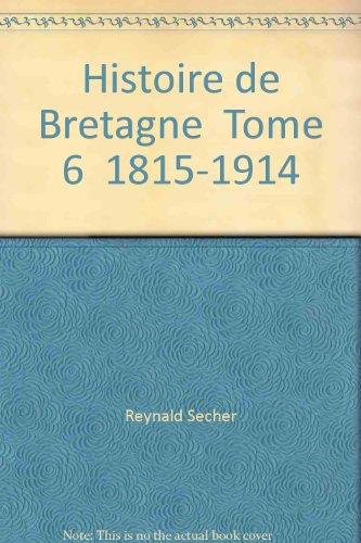 Histoire de Bretagne. Vol. 6. 1815-1914 : de la monarchie à la république