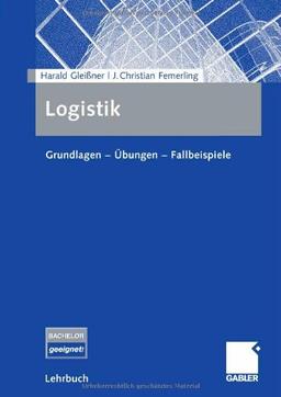 Logistik: Grundlagen - Übungen - Fallbeispiele