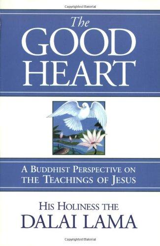 The Good Heart: A Buddhist Perspective on the Teachings of Jesus