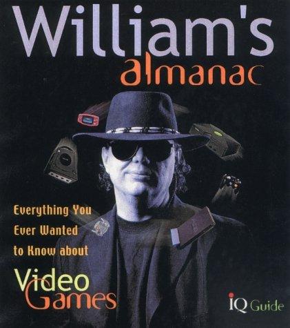 William's Almanac: Everything You Ever Wanted to Know About Video Games