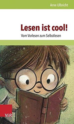 Lesen ist cool!: Vom Vorlesen zum Selbstlesen