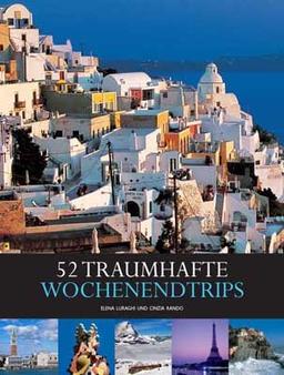 52 traumhafte  Wochenendtrips (Länder, Reisen, Abenteuer)