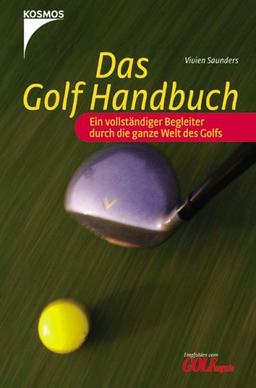 Das Golf Handbuch. Ein vollständiger Begleiter durch die ganze Welt des Golfs