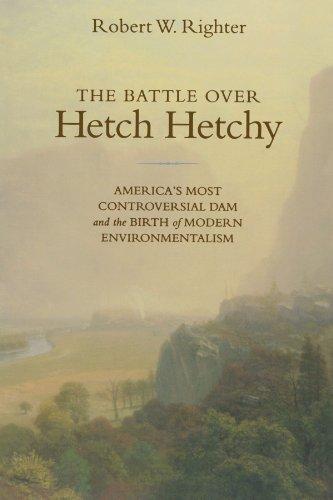 The Battle over Hetch Hetchy: America's Most Controversial Dam and the Birth of Modern Environmentalism