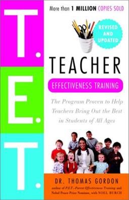 Teacher Effectiveness Training: The Program Proven to Help Teachers Bring Out the Best in Students of All Ages