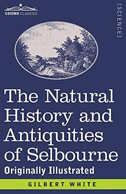 The Natural History and Antiquities of Selbourne: Originally Illustrated