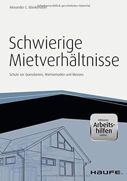 Schwierige Mietverhältnisse - inkl. Arbeitshilfen online: Schutz vor Querulanten, Mietnomaden und Messies (Haufe Fachbuch)