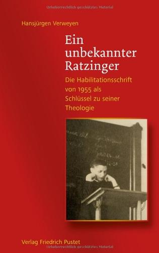 Ein unbekannter Ratzinger: Die Habilitationsschrift von 1955 als Schlüssel zu seiner Theologie