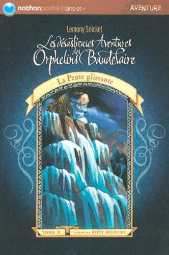 Les désastreuses aventures des orphelins Baudelaire. Vol. 10. La pente glissante