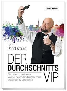 Der Durchschnitts-VIP: Ein Leben ohne Likes – Wie wir besonders bleiben, ohne uns selbst zu verleugnen