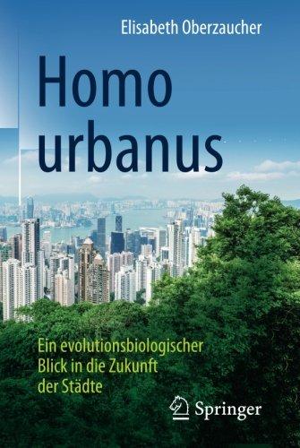 Homo urbanus: Ein evolutionsbiologischer Blick in die Zukunft der Städte