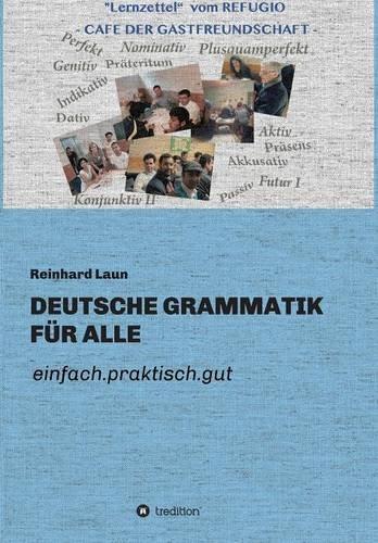 DEUTSCHE GRAMMATIK FÜR ALLE: einfach.praktisch.gut