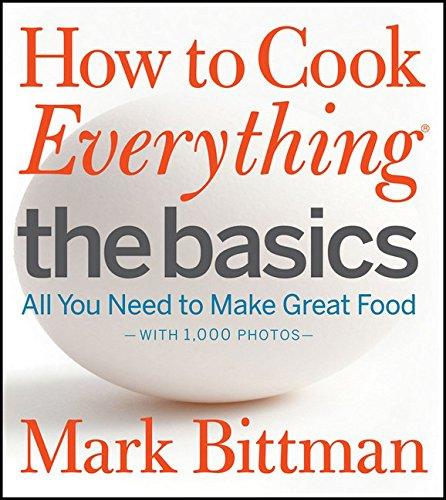 How to Cook Everything The Basics: All You Need to Make Great Food--With 1,000 Photos