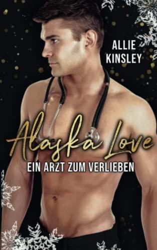 Alaska Love: Ein Arzt zum Verlieben