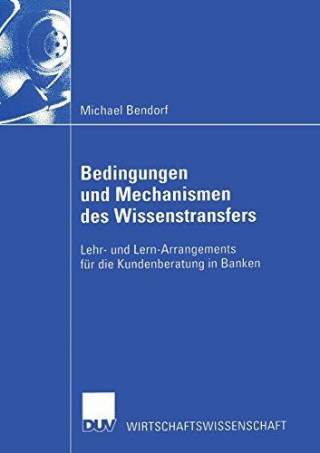 Bedingungen und Mechanismen des Wissenstransfers. Lehr- und Lern-Arrangements für die Kundenberatung in Banken (Wirtschaftswissenschaften)