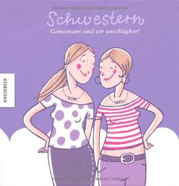 Schwestern - gemeinsam sind wir unschlagbar! Ein Geschenkbuch