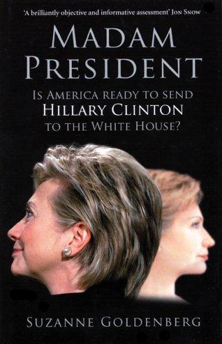 Madam President: Is America Ready to Send Hillary Clinton to the White House?