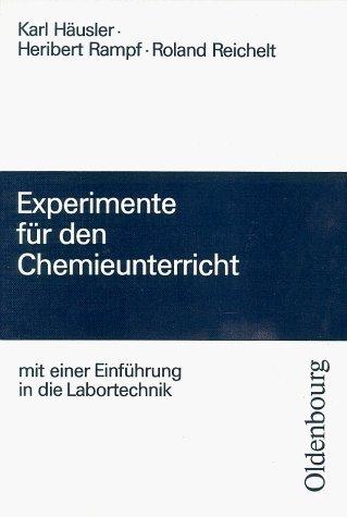 Experimente für den Chemieunterricht: Mit einer Einführung in die Labortechnik