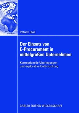 Der Einsatz von E-Procurement in mittelgroßen Unternehmen: Konzeptionelle Überlegungen und explorative Untersuchung