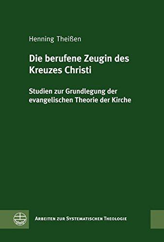 Die berufene Zeugin des Kreuzes Christi: Studien zur Grundlegung der evangelischen Theorie der Kirche (Arbeiten Zur Systematischen Theologie (Asth))