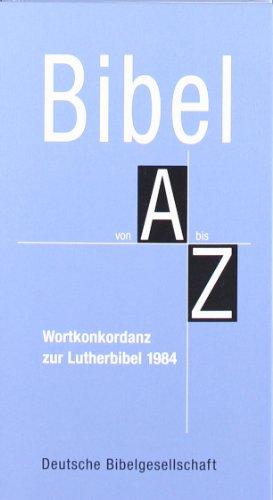 Bibel von A bis Z: Wortkonkordanz zur Lutherbibel 1984