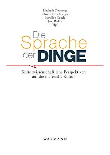 Die Sprache der Dinge: Kulturwissenschaftliche Perspektiven auf die materielle Kultur (Schriftenreihe Museum Europäischer Kulturen)