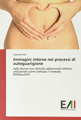 Immagini interne nei processi di autoguarigione: nelle donne con disturbi addominali inferiori utilizzando come esempio il metodo Wildwuchs®