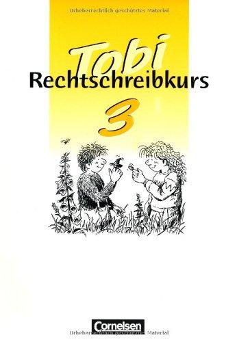 Tobi-Rechtschreibkurs: Tobi-Fibel, Rechtschreibkurs, neue Rechtschreibung, 3. Schuljahr, Schülerarbeitsheft