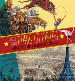 Paris en pistes : histoire du cirque parisien