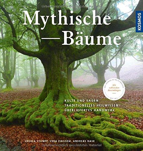 Mythische Bäume: Kulte und Sagen, Heilkunde und Nutzwerte, traditionelles Handwerk