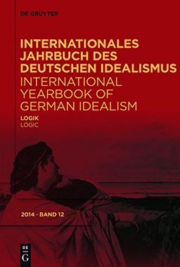 Internationales Jahrbuch des Deutschen Idealismus / International Yearbook of German Idealism: Logik / Logic