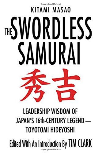 The Swordless Samurai: Leadership Wisdom of Japan's 16th-Century Legend - Toyotomi Hideyoshi