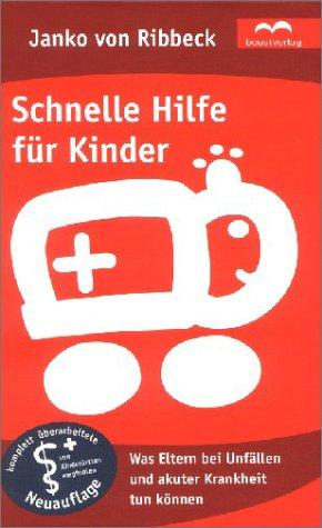 Schnelle Hilfe für Kinder. Was Eltern bei Unfällen und akuter Krankheit tun können