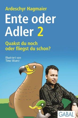 Quakst du noch oder fliegst du schon?: Die 33 Adler-Prinzipien