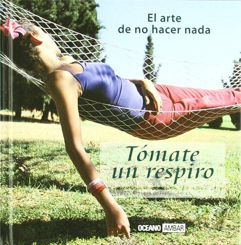 Tomate un respiro : el arte de no hacer nada (Inspiraciones)