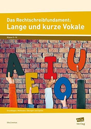 Das Rechtschreibfundament: Lange und kurze Vokale: Grundlagen, Methoden, Übungen und Spiele (5. bis 10. Klasse)