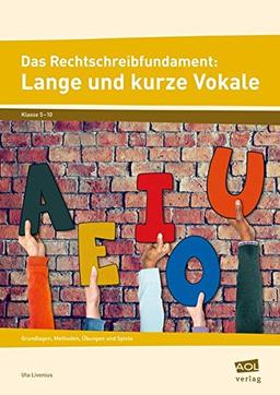 Das Rechtschreibfundament: Lange und kurze Vokale: Grundlagen, Methoden, Übungen und Spiele (5. bis 10. Klasse)