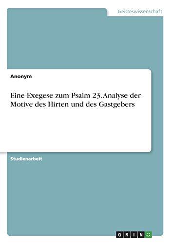 Eine Exegese zum Psalm 23. Analyse der Motive des Hirten und des Gastgebers