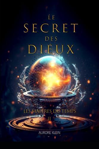 Le Secret des Dieux - T.2 Les Maîtres du Temps (Le Secret des Dieux - Trilogie, Band 2)