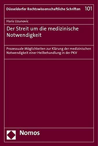 Der Streit um die medizinische Notwendigkeit: Prozessuale Möglichkeiten zur Klärung der medizinischen Notwendigkeit einer Heilbehandlung in der PKV (Düsseldorfer Rechtswissenschaftliche Schriften)