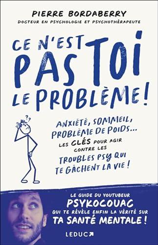 Ce n'est pas toi le problème !: Anxiété, sommeil, problèmes de poids... Les clés pour agir contre les troubles psy qui te gâchent la vie !