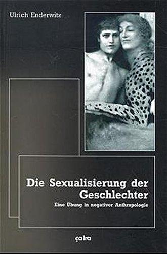 Die Sexualisierung der Geschlechter: Eine Übung in negativer Anthropologie