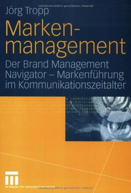 Markenmanagement: Der Brand Management Navigator  -  Markenführung im Kommunikationszeitalter