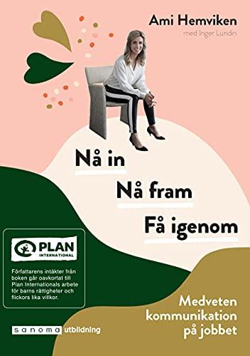 Nå in. Nå fram. Få igenom - medveten kommunikation på jobbet