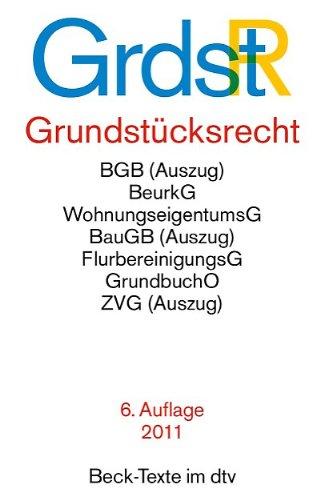 Grundstücksrecht: Mit Bürgerlichem Gestzbuch (Auszug), Zweiter Berechnungsverordnung, Wohnungseigentumsgesetz, Beurkundungsgesetz (Auszug), ... und Grundsteuergesetz