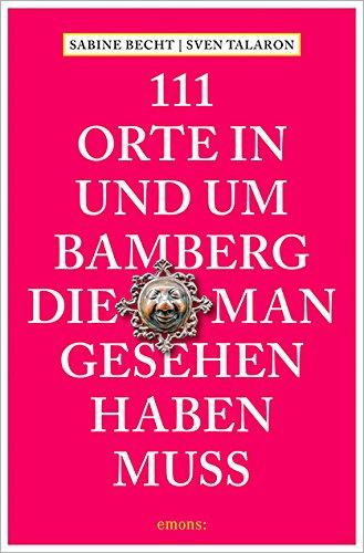 111 Orte in und um Bamberg, die man gesehen haben  muss